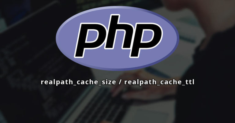 realpath_cache_size and realpath_cache_ttl