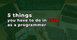 5 things you have to do in 2020 as a programmer, coder, sysadmin or whatever