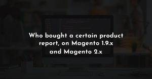 Who ordered a product by SKU on Magento 2 or 1.9.x?