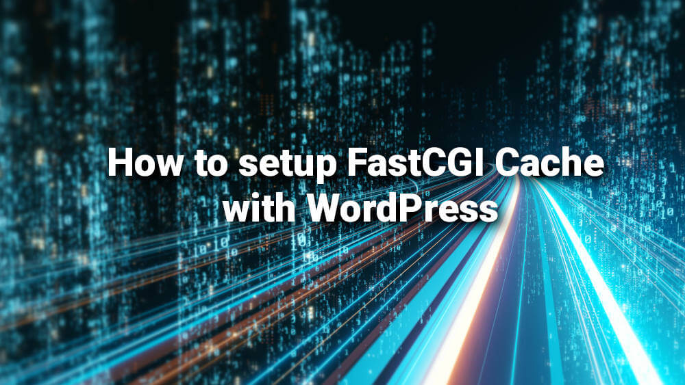 How to setup FastCGI Cache with WordPress