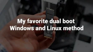 My favorite dual boot Windows and Linux method