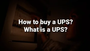 How to buy a UPS? What is a UPS?